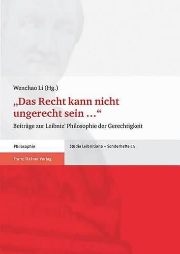 Cover image for Das Recht Kann Nicht Ungerecht Sein ...: Beitrage Zu Leibniz' Philosophie Der Gerechtigkeit