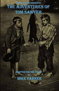 Cover image for Mark Twain Presents The Adventures of Tom Sawyer: a stage play