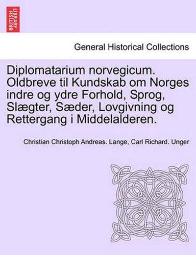 Cover image for Diplomatarium Norvegicum. Oldbreve Til Kundskab Om Norges Indre Og Ydre Forhold, Sprog, Slaegter, Saeder, Lovgivning Og Rettergang I Middelalderen. Fjerde Samling