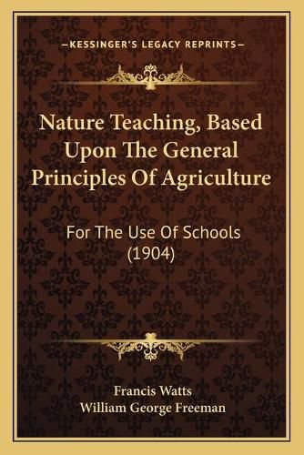 Cover image for Nature Teaching, Based Upon the General Principles of Agriculture: For the Use of Schools (1904)
