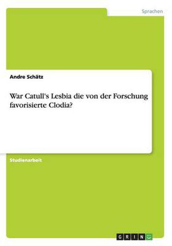 Cover image for War Catull's Lesbia die von der Forschung favorisierte Clodia?