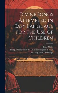 Cover image for Divine Songs Attempted in Easy Language for the Use of Children