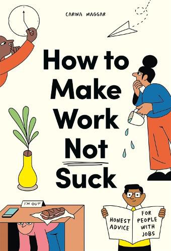 Cover image for How to Make Work Not Suck: Honest Advice for People with Jobs