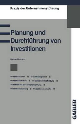 Cover image for Planung Und Durchfuhrung Von Investitionen: Investitionsarten, Investitionsprozess, Investitionsmotive, Investitionsentscheidung, Verfahren Der Investitionsrechnung, Investitionsplanung, Investitionskontrolle