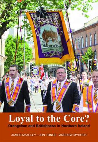 Cover image for Loyal to the Core?: Orangeism and Britishness in Northern Ireland