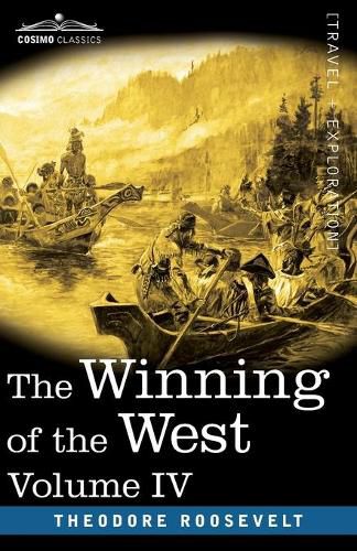 Cover image for The Winning of the West, Vol. IV (in four volumes): Louisiana and the Northwest, 1791-1807