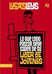 Cover image for Lo Que Todo Pastor Debe Saber de Su Lider de Jovenes