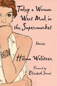 Cover image for Today a Woman Went Mad in the Supermarket: Stories