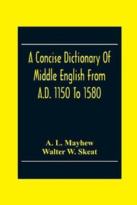 Cover image for A Concise Dictionary Of Middle English From A.D. 1150 To 1580