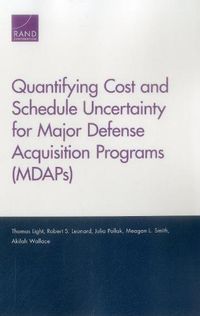 Cover image for Quantifying Cost and Schedule Uncertainty for Major Defense Acquisition Programs (Mdaps)