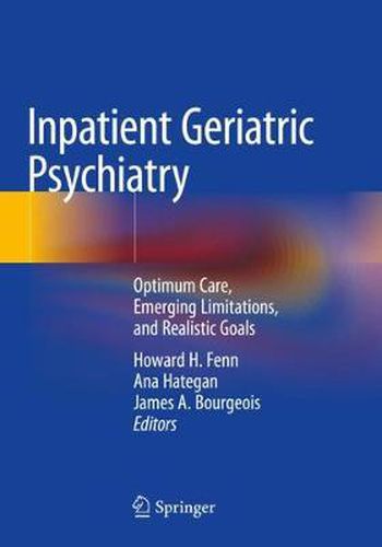 Cover image for Inpatient Geriatric Psychiatry: Optimum Care, Emerging Limitations, and Realistic Goals