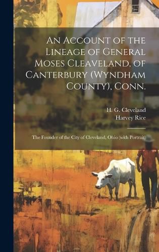 Cover image for An Account of the Lineage of General Moses Cleaveland, of Canterbury (Wyndham County), Conn.