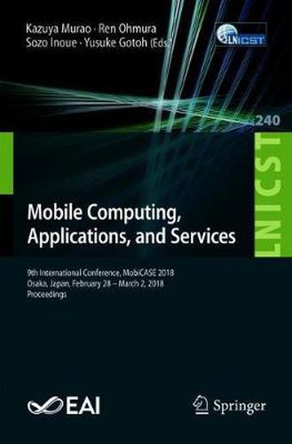 Cover image for Mobile Computing, Applications, and Services: 9th International Conference, MobiCASE 2018,  Osaka, Japan, February 28 - March 2, 2018, Proceedings