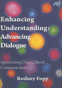 Cover image for Enhancing Understanding, Advancing Dialogue: Approaching Cross Cultural Communication