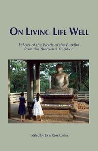 Cover image for On Living Life Well: Echoes of the Words of the Buddha from the Theravada Tradition