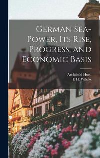 Cover image for German Sea-power, its Rise, Progress, and Economic Basis