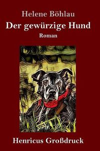 Cover image for Der gewurzige Hund (Grossdruck): Roman