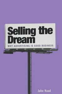 Cover image for Selling the Dream: Why Advertising Is Good Business