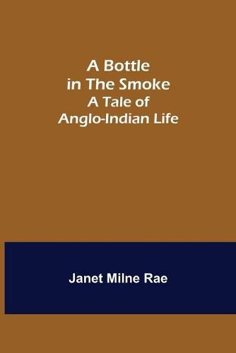 Cover image for A Bottle in the Smoke: A Tale of Anglo-Indian Life