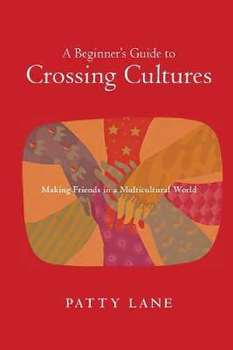 Cover image for A Beginner"s Guide to Crossing Cultures - Making Friends in a Multicultural World