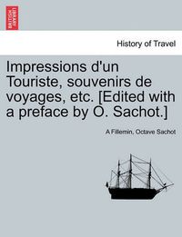 Cover image for Impressions D'Un Touriste, Souvenirs de Voyages, Etc. [Edited with a Preface by O. Sachot.]