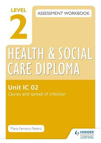 Cover image for Level 2 Health & Social Care Diploma IC 02 Assessment Workbook: Causes and spread of infection