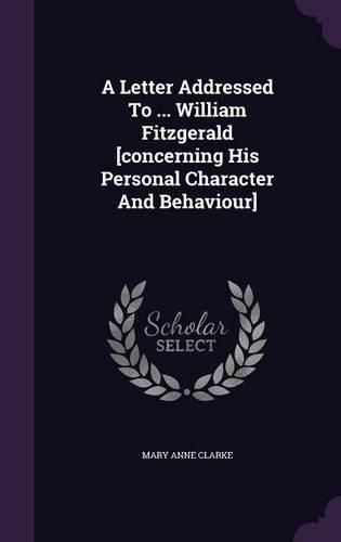 Cover image for A Letter Addressed to ... William Fitzgerald [Concerning His Personal Character and Behaviour]