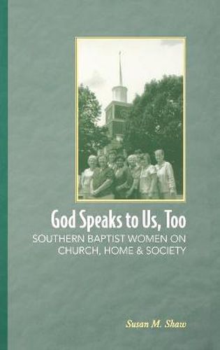 Cover image for God Speaks to Us, Too: Southern Baptist Women on Church, Home, and Society