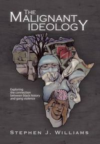 Cover image for The Malignant Ideology: Exploring The Connection Between Black History And Gang Violence