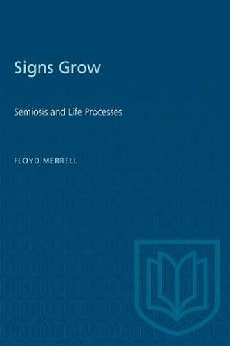 Cover image for Signs Grow: Semiosis and Life Processes