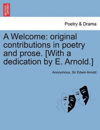 Cover image for A Welcome: Original Contributions in Poetry and Prose. [With a Dedication by E. Arnold.]