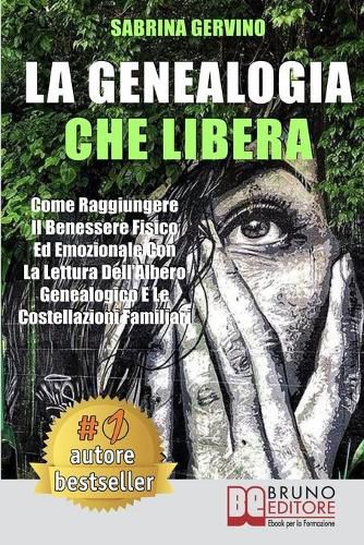 Cover image for La Genealogia Che Libera: Come Raggiungere Il Benessere Fisico Ed Emozionale Con La Lettura dell'Albero Genealogico E Le Costellazioni Familiari