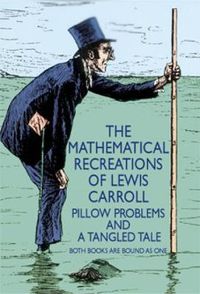 Cover image for The Mathematical Recreations of Lewis Carroll: Pillow Problems and a Tangled Tale