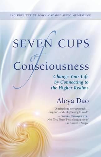 Cover image for Seven Cups of Consciouness: Change Your Life by Connecting to the Higher Realms