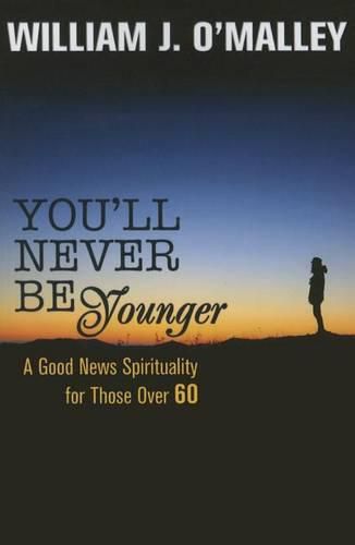 You'll Never Be Younger: A Good News Spirituality for Those Over 60