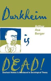 Cover image for Durkheim is Dead!: Sherlock Holmes is Introduced to Social Theory