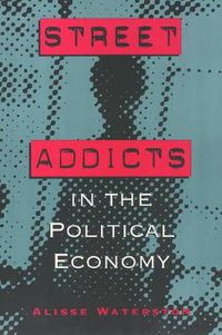 Cover image for Street Addicts in the Political Economy