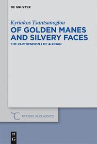 Cover image for Of Golden Manes and Silvery Faces: The Partheneion 1 of Alcman