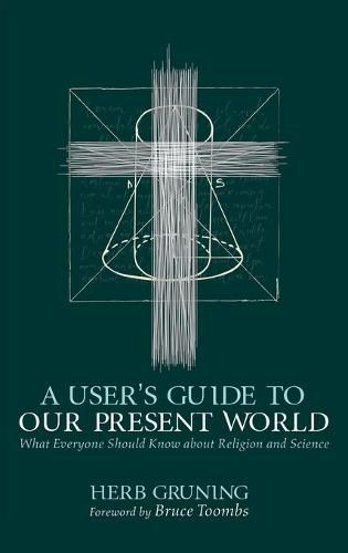 A User's Guide to Our Present World: What Everyone Should Know about Religion and Science