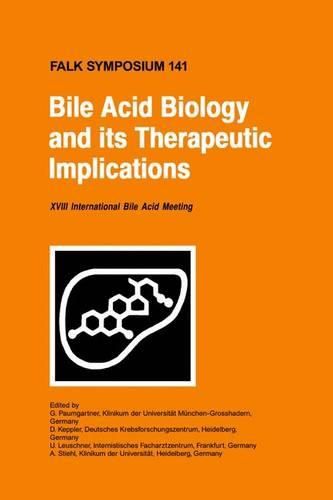 Cover image for Bile Acid Biology and its Therapeutic Implications: Proceedings of the Falk Symposium 141 (XVIII Internationale Bile Acid Meeting) held in Stockholm, Sweden, June 18 - 19, 2004