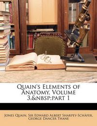 Cover image for Quain's Elements of Anatomy, Volume 3, Part 1