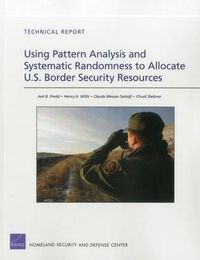 Cover image for Using Pattern Analysis and Systematic Randomness to Allocate U.S. Border Security Resources