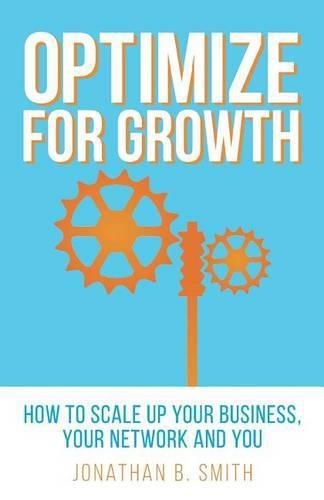 Cover image for Optimize for Growth: How to Scale Up Your Business, Your Network and You