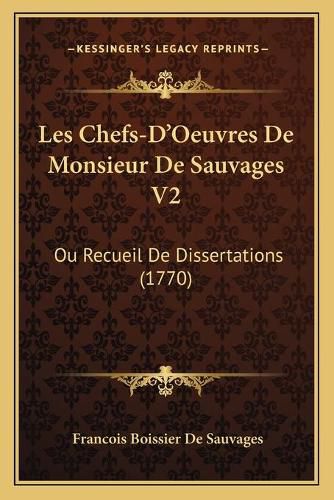 Cover image for Les Chefs-D'Oeuvres de Monsieur de Sauvages V2: Ou Recueil de Dissertations (1770)