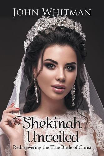 Cover image for Shekinah Unveiled: Rediscovering the True Bride of Christ