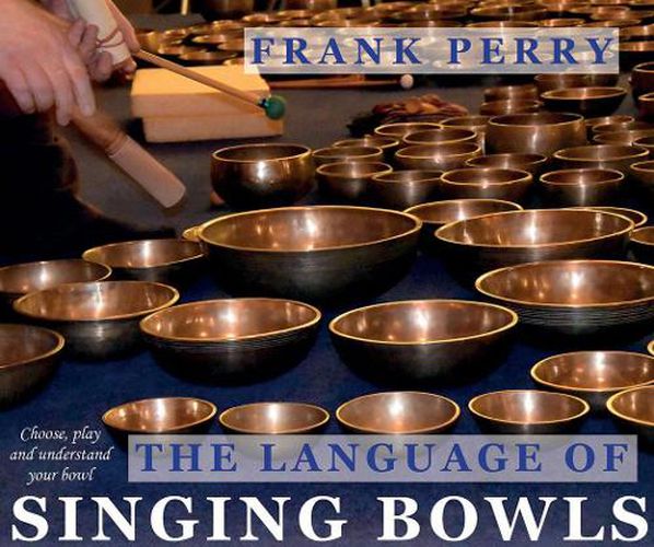 Cover image for The Language of Singing Bowls: Choose, Play and Understand Your Bowl