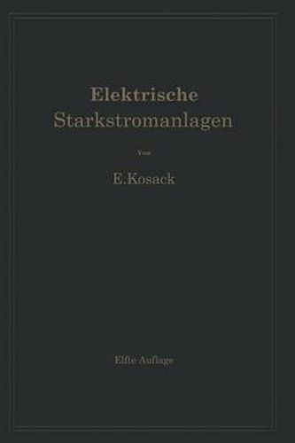 Elektrische Starkstromanlagen. Maschinen, Apparate, Schaltungen, Betrieb: Kurzgefasstes Hilfsbuch fur Ingenieure und Techniker und zum Gebrauch an technischen Lehranstalten