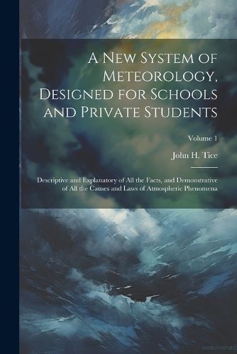 Cover image for A New System of Meteorology, Designed for Schools and Private Students