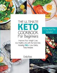 Cover image for The Ultimate Keto Cookbook For Beginners: Improve Your Weight Loss & a Healthy Life with the Keto Diet, Including 750 + Low Carbs, Tasty Recipes. 28 Day Meal Plan Included . (June 2021 Edition)