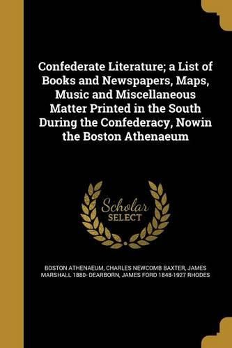 Cover image for Confederate Literature; a List of Books and Newspapers, Maps, Music and Miscellaneous Matter Printed in the South During the Confederacy, Nowin the Boston Athenaeum